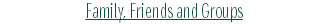 Family, Friends and Groups