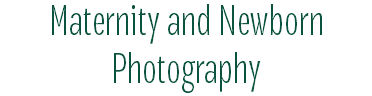 Maternity and Newborn Photography
