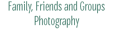 Family, Friends and Groups Photography
