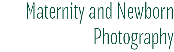 Maternity and Newborn Photography